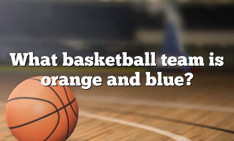 What basketball team is orange and blue?