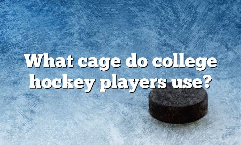 What cage do college hockey players use?