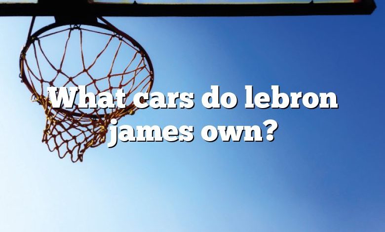 What cars do lebron james own?