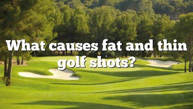 What causes fat and thin golf shots?