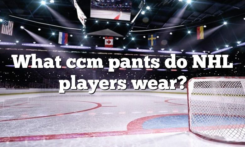 What ccm pants do NHL players wear?
