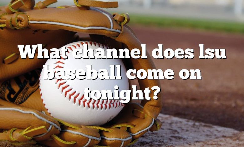 What channel does lsu baseball come on tonight?