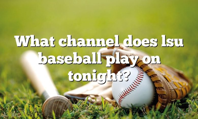 What channel does lsu baseball play on tonight?