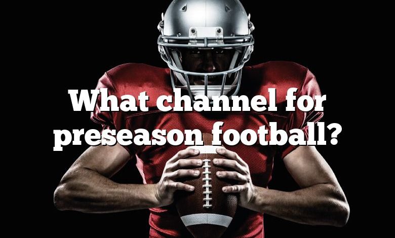 What channel for preseason football?