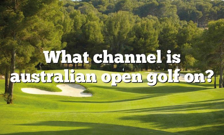 What channel is australian open golf on?