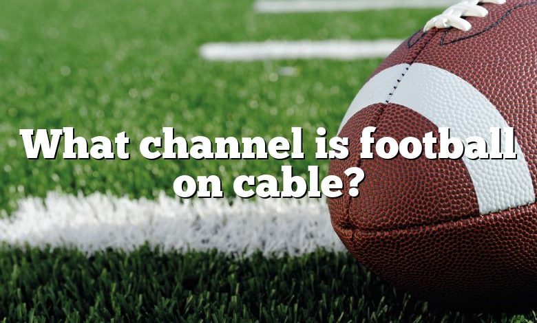 What channel is football on cable?