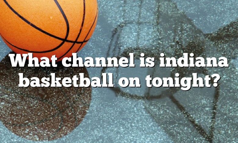 What channel is indiana basketball on tonight?