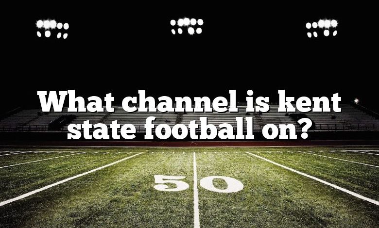 What channel is kent state football on?