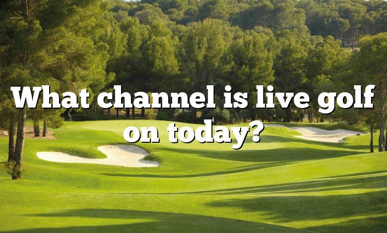 What channel is live golf on today?