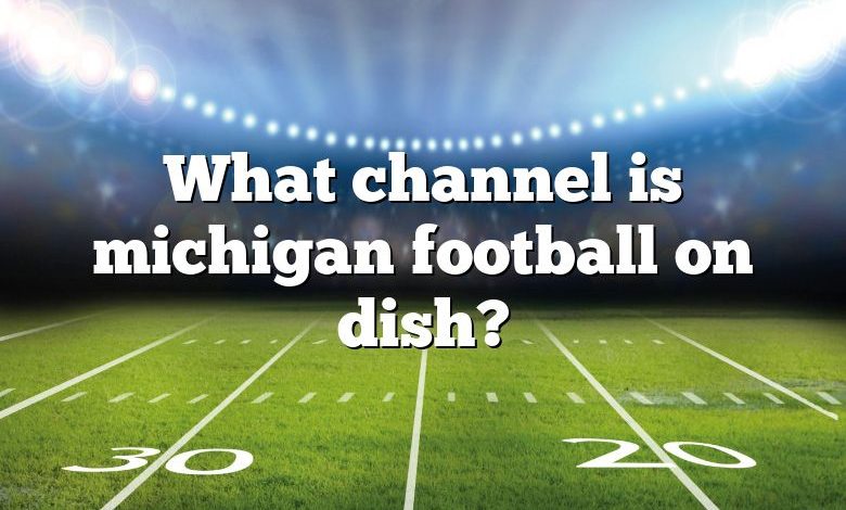 What channel is michigan football on dish?