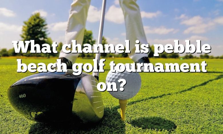 What channel is pebble beach golf tournament on?