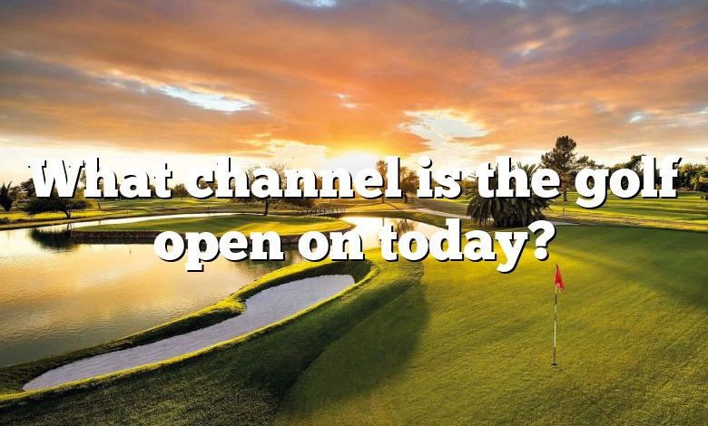 What channel is the golf open on today?