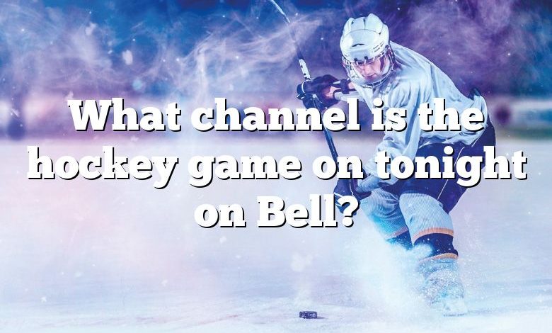 What channel is the hockey game on tonight on Bell?