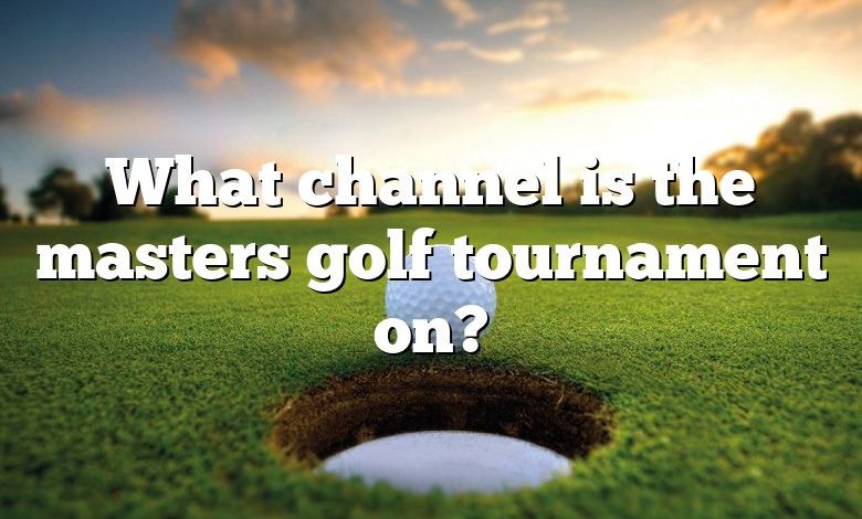 What channel is the masters golf tournament on?