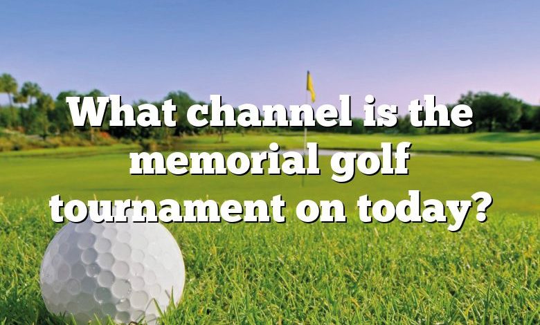 What channel is the memorial golf tournament on today?