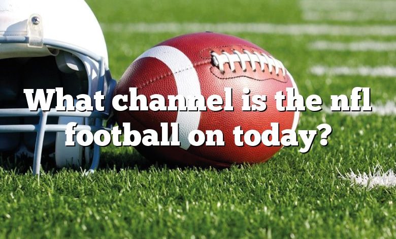 What channel is the nfl football on today?