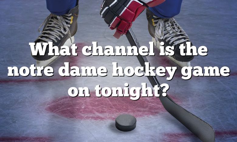 What channel is the notre dame hockey game on tonight?