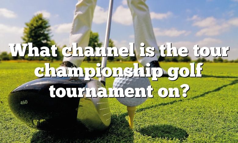 What channel is the tour championship golf tournament on?