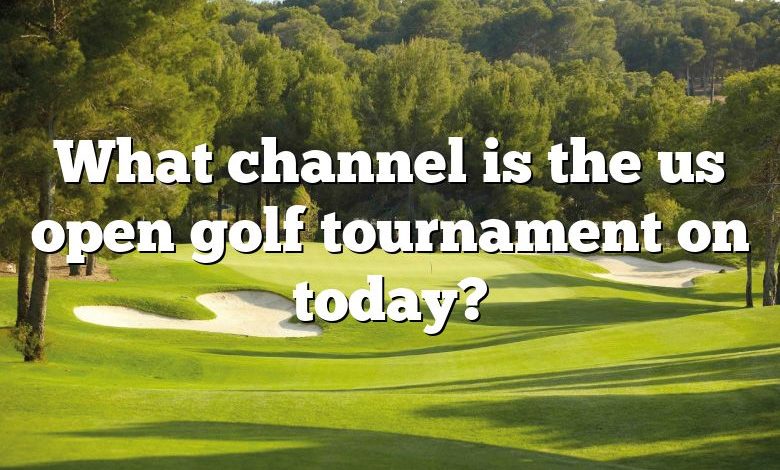 What channel is the us open golf tournament on today?