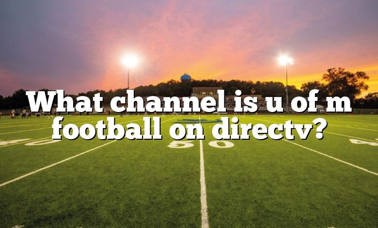 What channel is u of m football on directv?