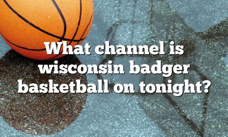 What channel is wisconsin badger basketball on tonight?