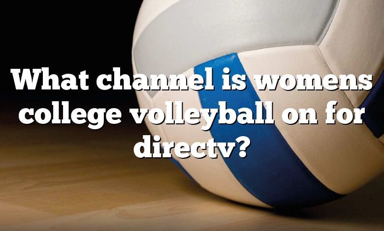 What channel is womens college volleyball on for directv?