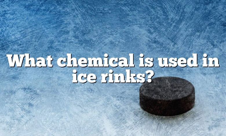 What chemical is used in ice rinks?