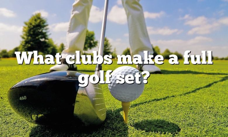What clubs make a full golf set?