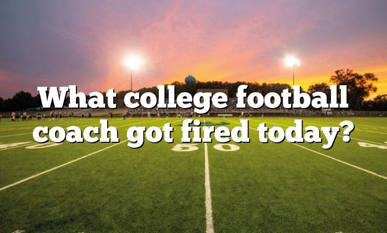 What college football coach got fired today?