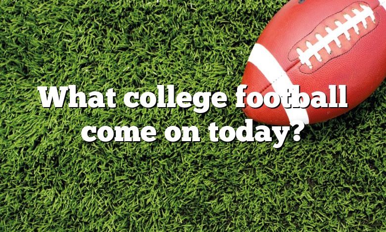 What college football come on today?
