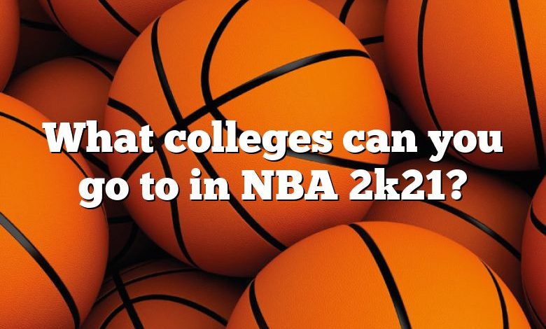 What colleges can you go to in NBA 2k21?