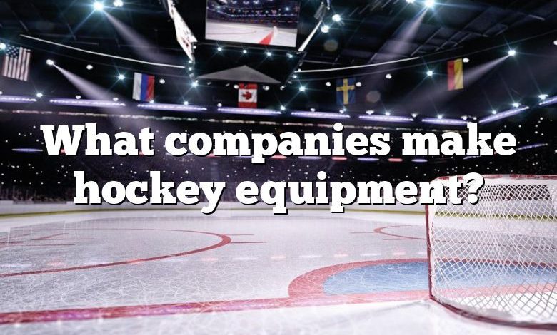 What companies make hockey equipment?