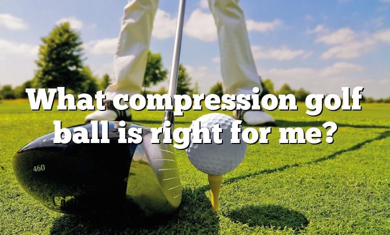 What compression golf ball is right for me?