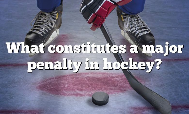 What constitutes a major penalty in hockey?