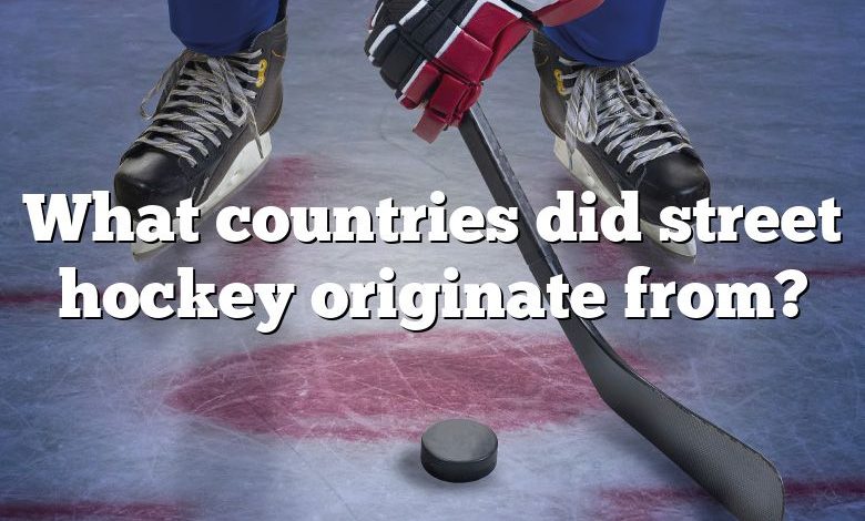 What countries did street hockey originate from?