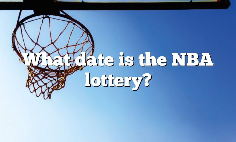 What date is the NBA lottery?
