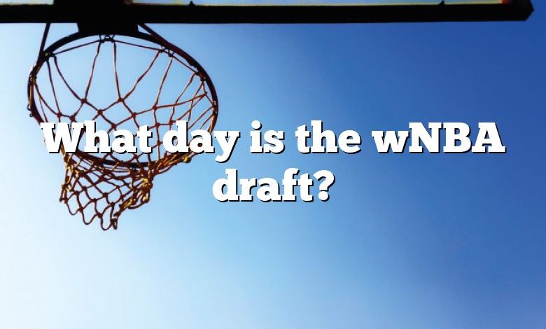 What day is the wNBA draft?