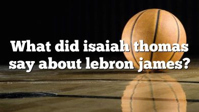 What did isaiah thomas say about lebron james?