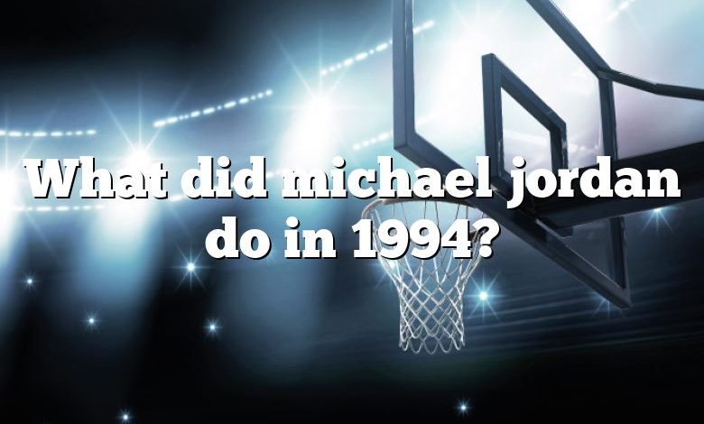 What did michael jordan do in 1994?