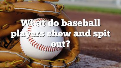 What do baseball players chew and spit out?