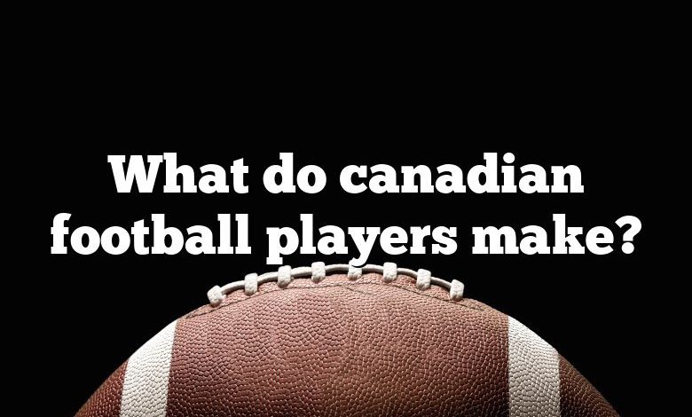 What do canadian football players make?