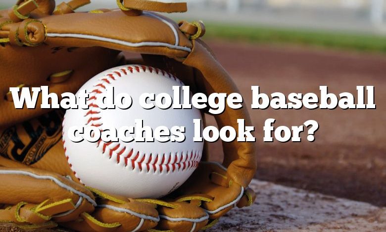 What do college baseball coaches look for?