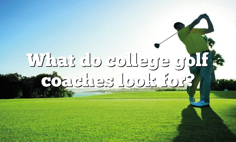 What do college golf coaches look for?