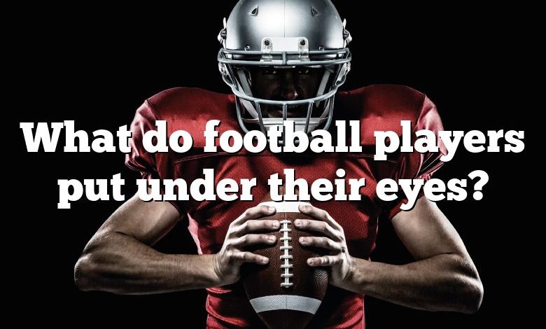 What do football players put under their eyes?
