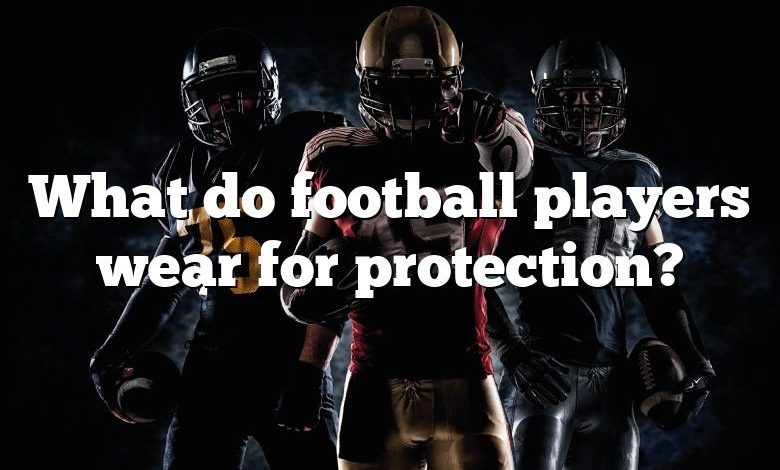 What do football players wear for protection?