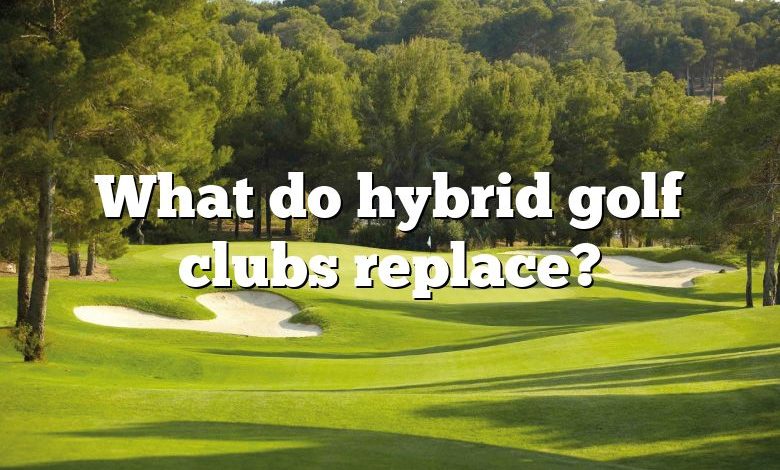 What do hybrid golf clubs replace?