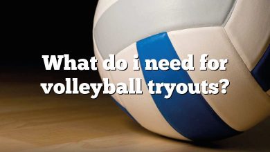 What do i need for volleyball tryouts?