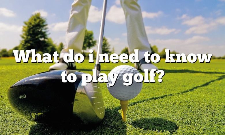 What do i need to know to play golf?