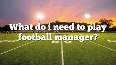 What do i need to play football manager?