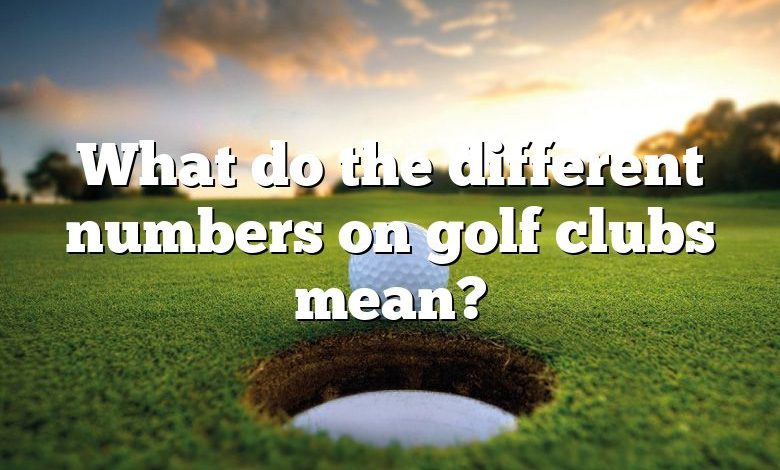 What do the different numbers on golf clubs mean?